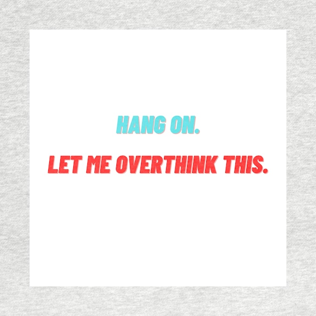 hang on let me overthink this. by Prettythings30